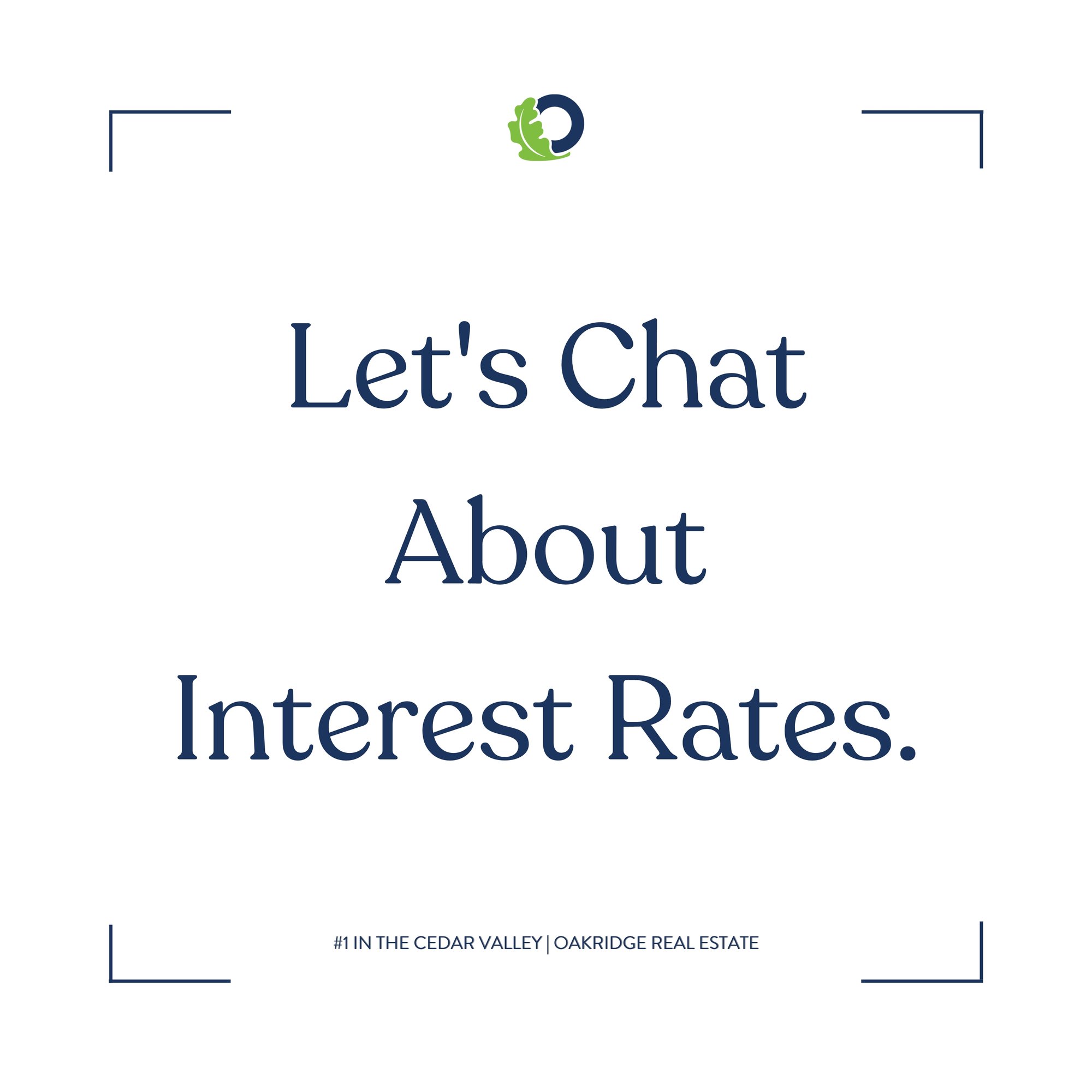 Let's Chat Interest Rates as a Buyer in Today's Housing Market | Oakridge Real Estate